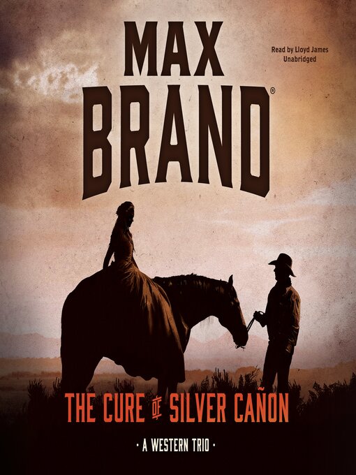 Title details for The Cure of Silver Cañon by Max Brand - Wait list